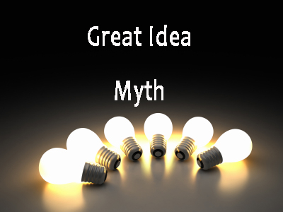 Great idea myth to build a business