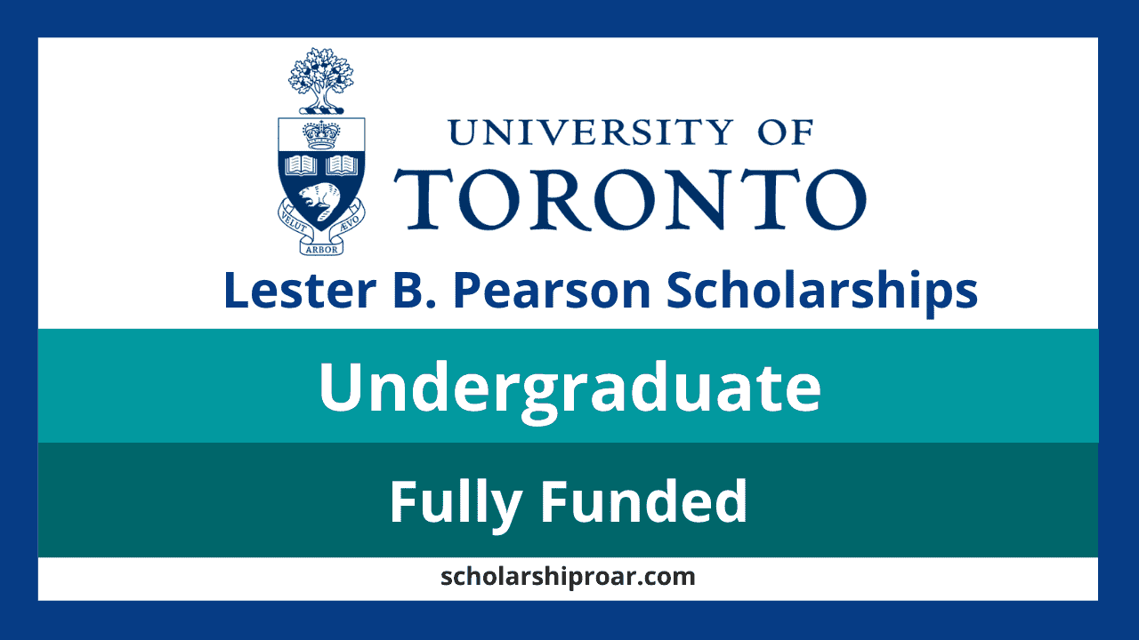 Study in Canada: Lester B. Pearson Scholarship Program 2022/2023 for International Students at University of Toronto