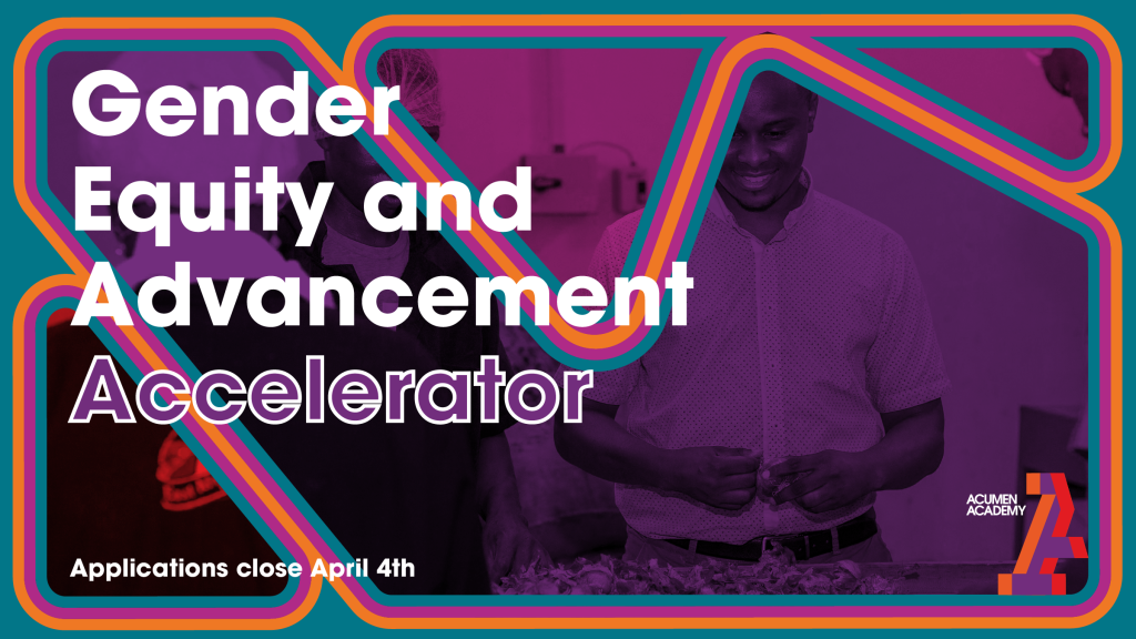 Acumen Academy Gender Equity and Advancement Accelerator 2o23 for Social Entrepreneurs