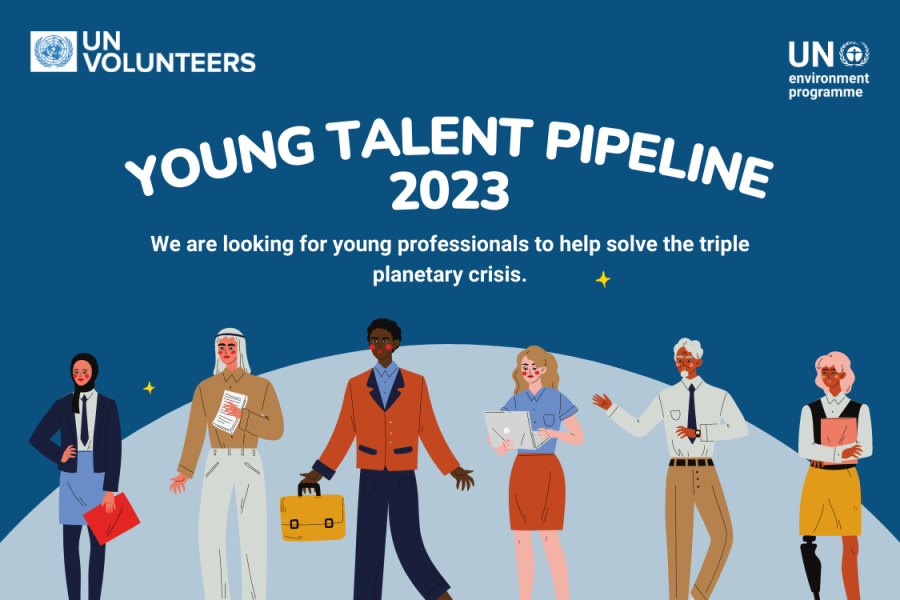 UN Environment Programme (UNEP)/UNITED NATIONS VOLUNTEERS (UNV) Young Talent Pipeline 2023 – Call for Applications