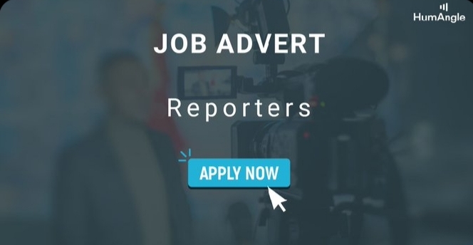 HumAngle storytellers and journalists Recruitment 2024 for Graduate Nigerians