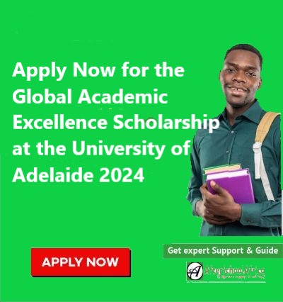 Apply Now for the Global Academic Excellence Scholarship at the University of Adelaide 2024