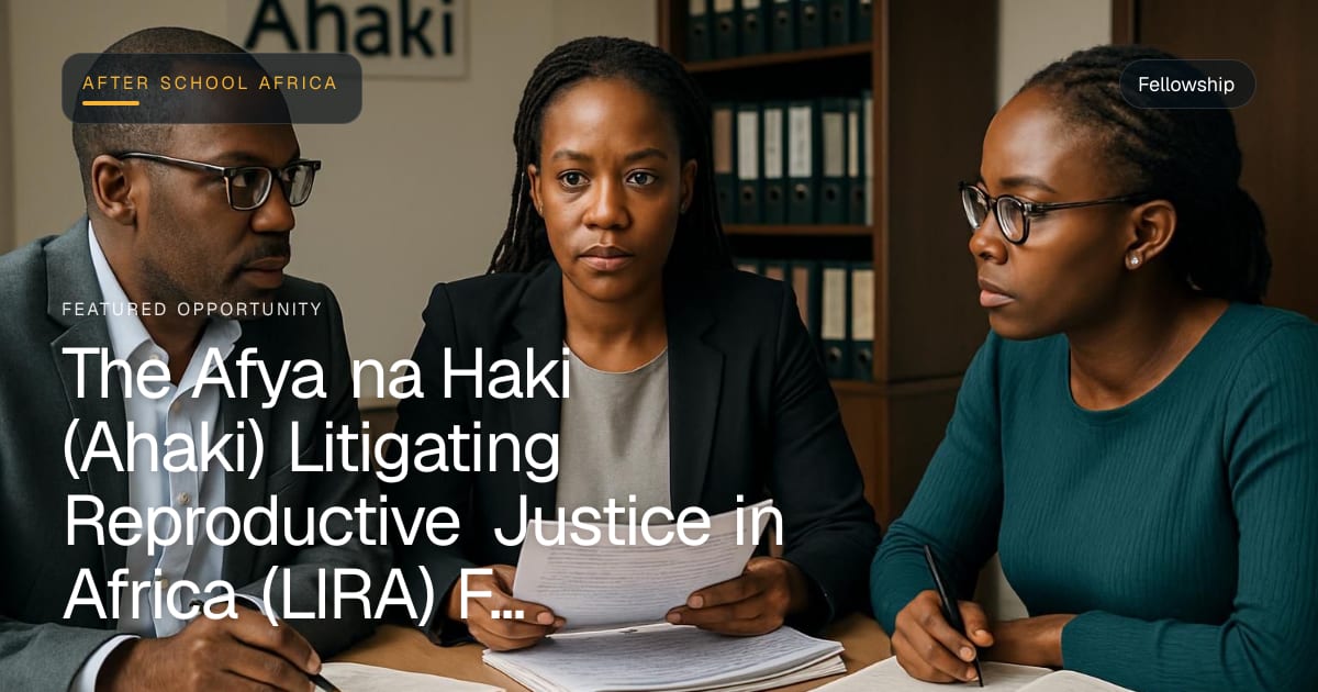 The Afya na Haki (Ahaki) Litigating Reproductive Justice in Africa (LIRA) Fellowship Programme 2026 for Young African Professionals — 